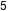 5