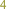 4